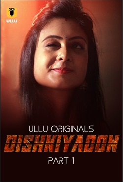 Dishkiyaoon Part 1 2024 Ullu Hindi Web Series Download 480p 720p 1080p FilmyMeet