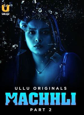 Machhli Part 2 2024 Ullu Hindi Web Series Download 480p 720p 1080p FilmyMeet FilmyMeet FilmyMeet